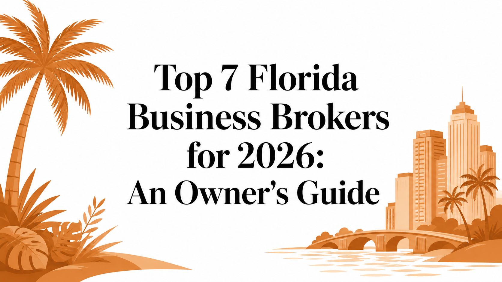 Top 7 Florida Business Brokers for 2026: An Owner's Guide